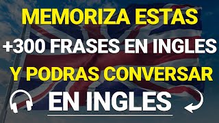 🧠🚀 300 FRASES BASICAS PARA TENER CONVERSACIONES EN INGLES🔥  Aprende Ingles Escuchando ✅ [upl. by Fields]