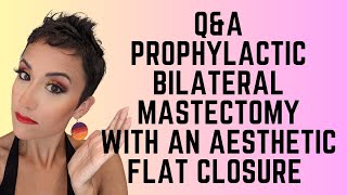 QampA Prophylactic Double Mastectomy with an Aesthetic Flat Closure Answering Your Questions [upl. by Rachael]