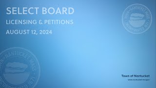 Nantucket Select Board  August 12 2024 Licensing amp Petitions [upl. by Camfort]