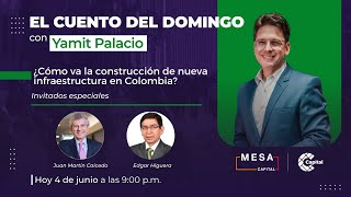 ¿Cómo avanza la nueva infraestructura en Colombia  El cuento del domingo  Mesa Capital  40623 [upl. by Hacker]