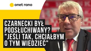 Ryszard Czarnecki gdybym był podsłuchiwany to chciałbym się o tym dowiedzieć [upl. by Edrahc]