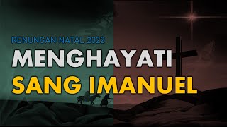 RENUNGAN NATAL 2022  MENGHAYATI SANG IMANUEL [upl. by Alegnasor]