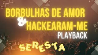 PLAYBACK  BORBULHAS DE AMOR  HACKEARAM ME  VERSÃO SERESTA  KARAOKE [upl. by Htrow]