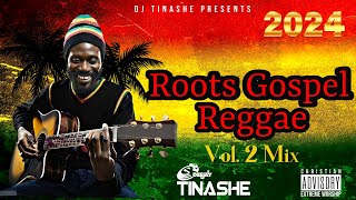 Roots Reggae Gospel 2024 Mix Vol 2  DJ Tinashe  Oliver AshleyHowieHutchinsonJermaine Edwards [upl. by Ecyaj216]