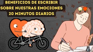 BENEFICIOS DE ESCRIBIR SOBRE NUESTRAS EMOCIONES 20 MINUTOS DIARIOS [upl. by Derman]