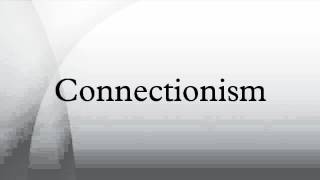 Connectionism [upl. by Alathia]