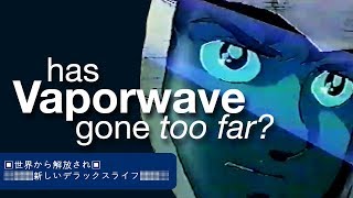 Has Vaporwave Gone Too Far [upl. by Jeffcott]