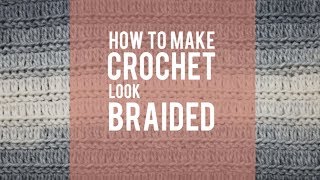 How to Make Crochet Look Knit  Braided Crochet Stitch Video Tutorial [upl. by Aro]