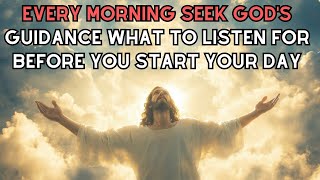 Every morning seek Gods guidance What to listen for before you start your day [upl. by Sheila390]