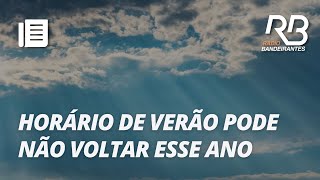 Volta do horário de verão pode ser adiado para o ano que vem  Bora Brasil [upl. by Arremat180]