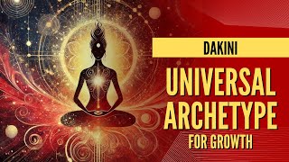 Understanding Dakinis Part 5  quotDakini Universal Archetypes for Growthquot [upl. by Cowles]