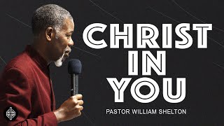 Christ In You  Pastor William M Shelton [upl. by Nollahp]