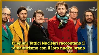 Pinguini Tattici Nucleari raccontano il romanticismo con il loro nuovo brano [upl. by Rednaxela426]