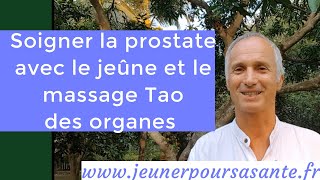 Soigner la prostate avec le jeûne et le massage Tao des organes [upl. by Keare]