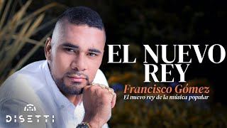 El Nuevo Rey  Francisco Gómez quotEl Nuevo Rey de la Música Popularquot Video Oficial [upl. by Etak740]