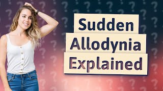 What causes sudden allodynia [upl. by Nabru]