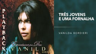 Vanilda Bordieri  Três Jovens e Uma Fornalha Playback [upl. by Nelrac]