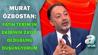 Murat ÖzbostanquotFatih Terimin Ekibinin Zayıf Olduğunu Düşünüyorumquot  A Spor  Spor Ajansı [upl. by Hollister]