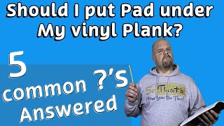 Do I Need Pad Under My Vinyl Plank and 4 Other COMMON s Answered [upl. by Ainad]