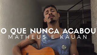 O Que Nunca Acabou  Matheus e Kauan Cover  Pedro Mendes [upl. by Lourie593]