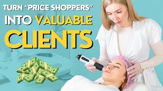 A Med Spas Guide To Turning quotPrice Shoppersquot Into Loyal HighPaying Clients [upl. by Air]