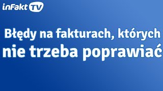 Błędy na fakturach których nie trzeba poprawiać odc 18 [upl. by Nylzor]