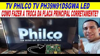 TV PHILCO TV PH39N91DSGWA LED COMO FAZER A TROCA DA PLACA PRINCIPAL CORRETAMENTE consertasereno [upl. by Wendelina891]