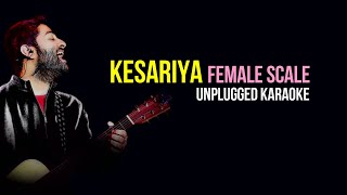 Kesariya  Brahmāstra Female Scale  Arijit Singh  Unplugged Karaoke [upl. by Ihcelek]