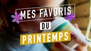 FAVORIS DU PRINTEMPS 2018  MES CHOUCHOUS DU MOMENT 💐 [upl. by Atse]