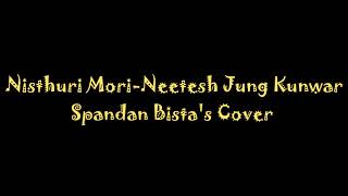 Nisthuri Mori  Neetesh Jung Kunwar Spandan Bistas Cover [upl. by Etyam]