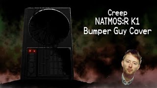 NATMOSR K1 Bumper Guy  Creep AI Cover [upl. by Emmye]