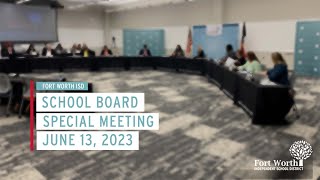 Fort Worth ISD Special School Board Meeting June 13 2023 [upl. by Ttirrej457]