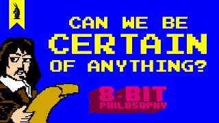 Can We Be Certain of Anything Descartes  8Bit Philosophy [upl. by Mccarthy678]