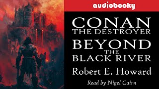 Conan The Destroyer Beyond The Black River by Robert E Howard  Fantasy Audiobook  Full Length [upl. by Oirazan]