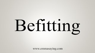 How To Say Befitting [upl. by Ydnak]