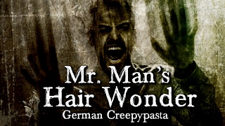 Mr Mans Hair Wonder  German CREEPYPASTA Grusel Horror Hörbuch DEUTSCH [upl. by Rabin947]