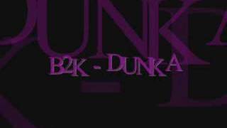 b2k  Dunka [upl. by Ehcnalb]