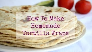 How To Make Homemade Tortilla Wraps [upl. by Bessie]