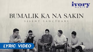 Silent Sanctuary  Bumalik Ka Na Sakin Official Lyric Video [upl. by Elianora]