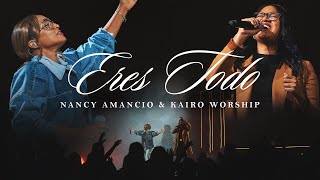 Eres Todo  Nancy Amancio amp Kairo Worship  En Vivo [upl. by Kinnard]