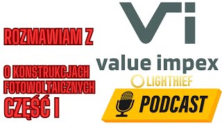 Konstrukcje fotowoltaiczne cz I  rozmowa z firmą VALUE IMPEX  podcast OZE LIGHTHIEF [upl. by Truc]