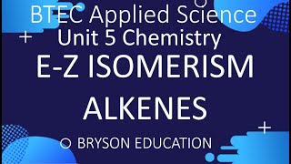 BTEC Applied Science  Unit 5 Chemistry  EZ Isomerism in Alkenes [upl. by Pollux359]