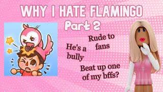 Why I hate FLAMINGO PART 2 [upl. by Ellecrad]