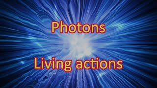 Photons 4 Living Actions [upl. by Irot]