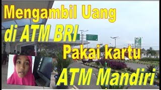 MENGAMBIL UANG DI ATM BRI PAKAI KARTU ATM MANDIRI [upl. by Pasol]