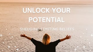 Unlocking Your Potential Shedding Your Limiting Beliefs [upl. by Einnod535]