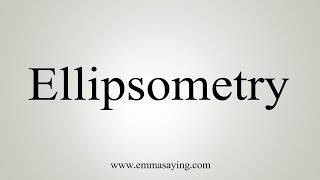 How To Say Ellipsometry [upl. by Jandel]