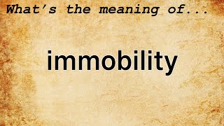 Immobility Meaning  Definition of Immobility [upl. by Parnell]