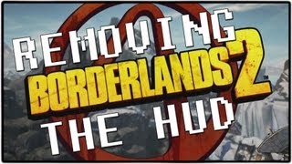 Borderlands 2 Removing the HUD [upl. by Rutra]