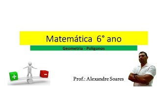 Polígonos 6° ano  Professor Alexandre Soares [upl. by Eninnej]